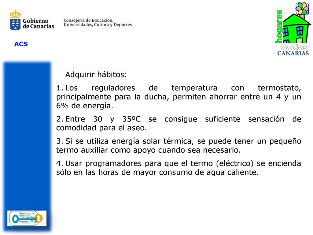 ACS Adquirir hábitos: Los reguladores de temperatura con termostato, principalmente para la ducha, permiten ahorrar entre un 4 y un 6% de energía.