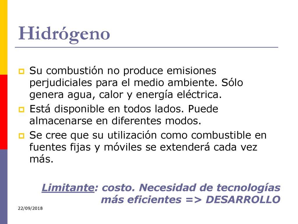 Hidrógeno Su combustión no produce emisiones perjudiciales para el medio ambiente. Sólo genera agua, calor y energía eléctrica.