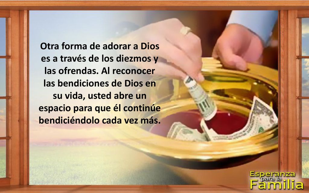 Otra forma de adorar a Dios es a través de los diezmos y las ofrendas