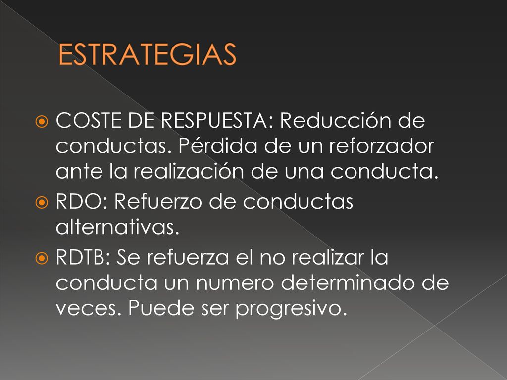 ESTRATEGIAS COSTE DE RESPUESTA: Reducción de conductas. Pérdida de un reforzador ante la realización de una conducta.