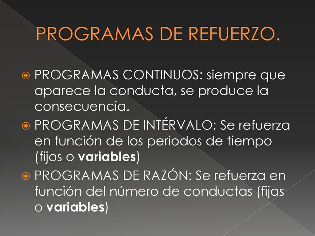 PROGRAMAS DE REFUERZO. PROGRAMAS CONTINUOS: siempre que aparece la conducta, se produce la consecuencia.
