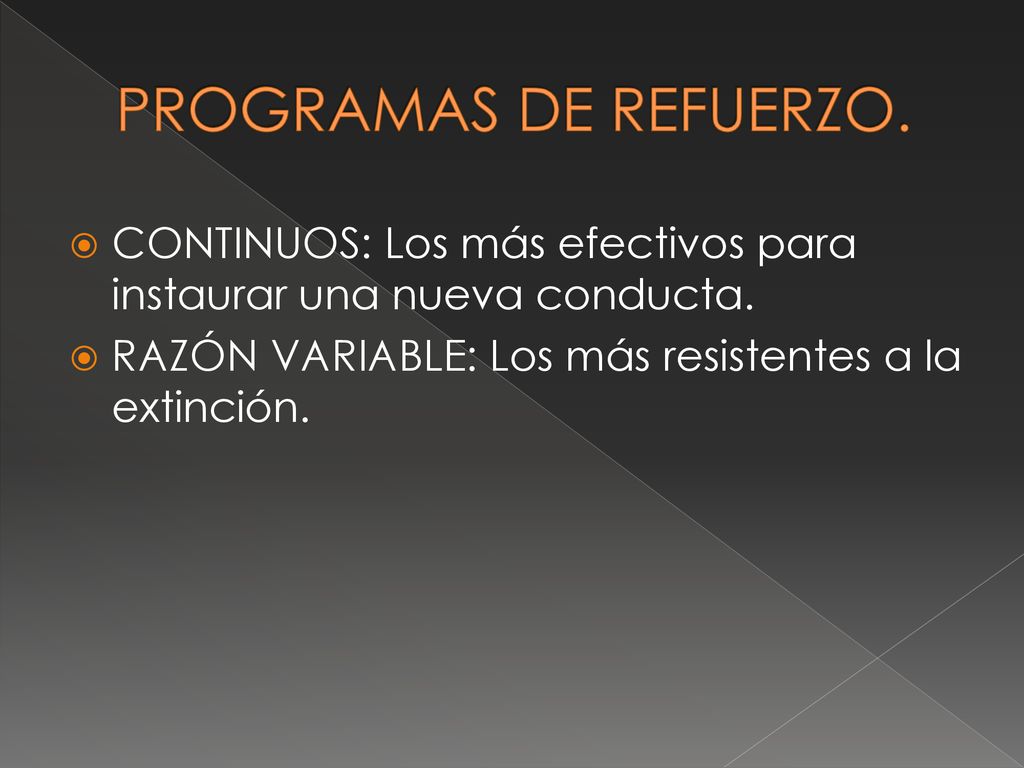 PROGRAMAS DE REFUERZO. CONTINUOS: Los más efectivos para instaurar una nueva conducta.