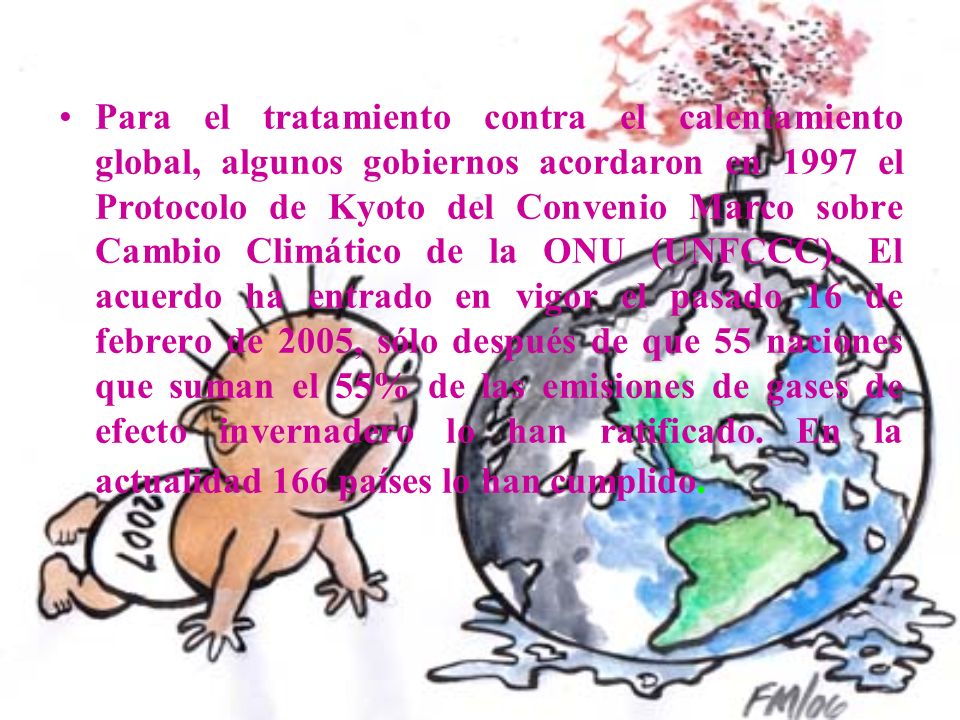 Para el tratamiento contra el calentamiento global, algunos gobiernos acordaron en 1997 el Protocolo de Kyoto del Convenio Marco sobre Cambio Climático de la ONU (UNFCCC).