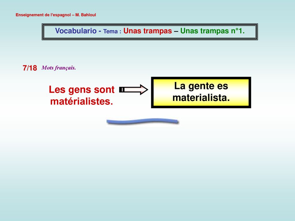 La gente es materialista. Les gens sont matérialistes.