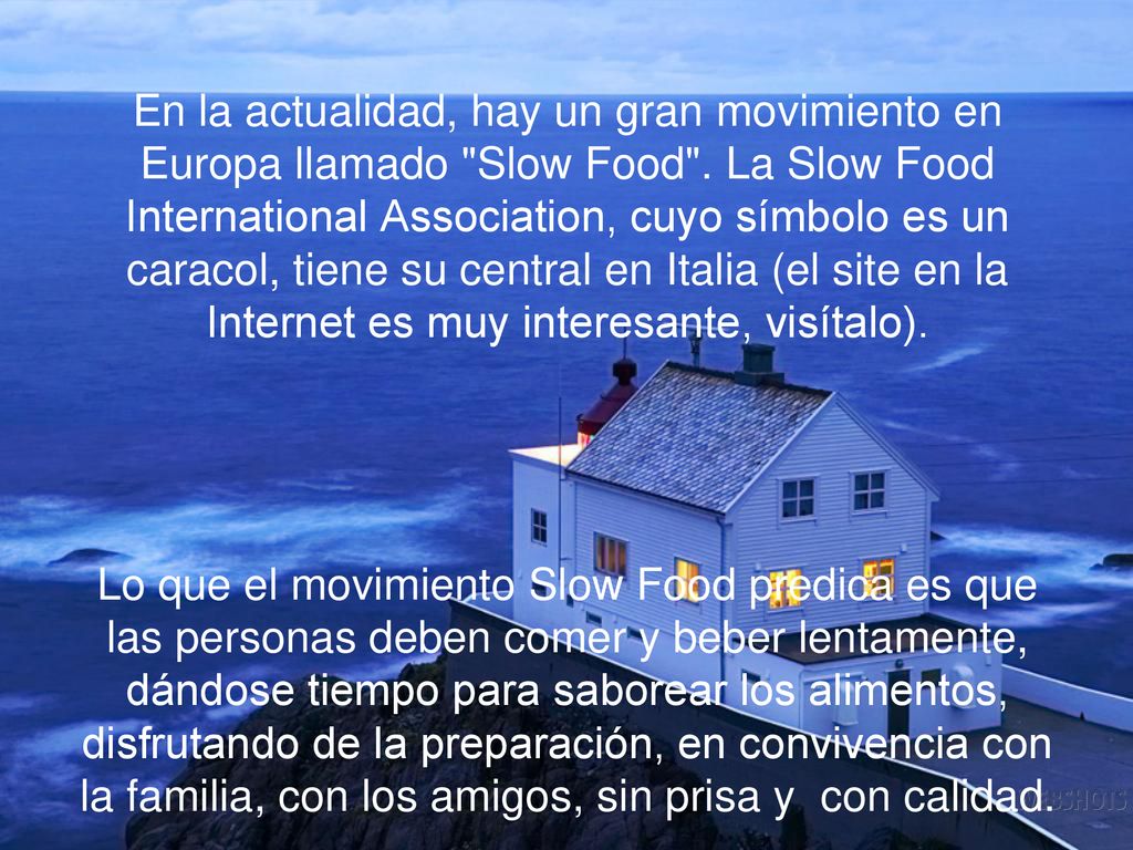 En la actualidad, hay un gran movimiento en Europa llamado Slow Food