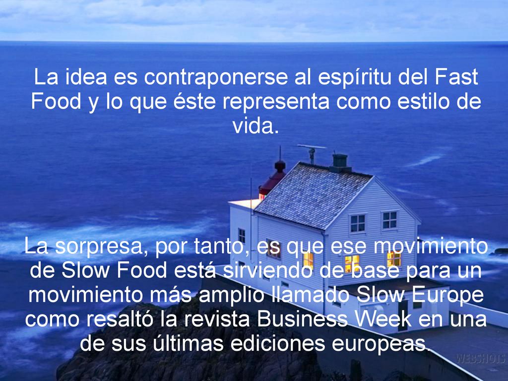 La idea es contraponerse al espíritu del Fast Food y lo que éste representa como estilo de vida.