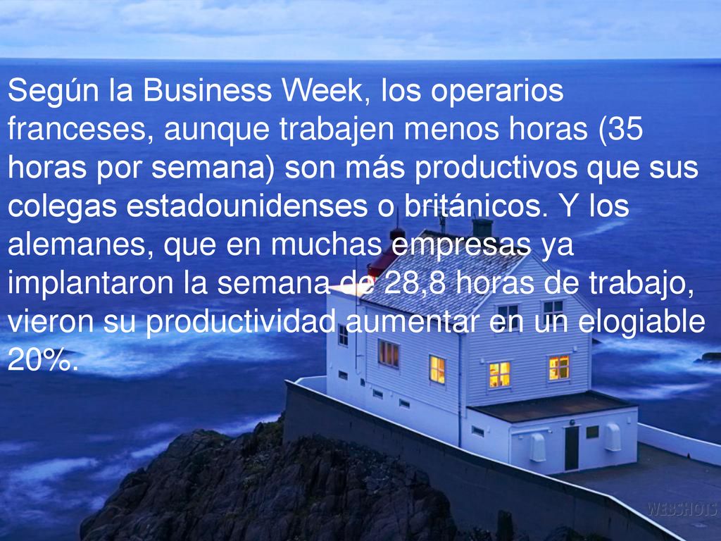 Según la Business Week, los operarios franceses, aunque trabajen menos horas (35 horas por semana) son más productivos que sus colegas estadounidenses o británicos.