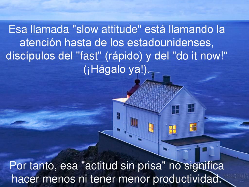 Esa llamada slow attitude está llamando la atención hasta de los estadounidenses, discípulos del fast (rápido) y del do it now! (¡Hágalo ya!).