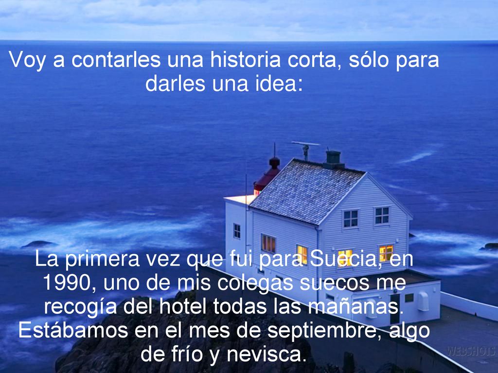 Voy a contarles una historia corta, sólo para darles una idea: