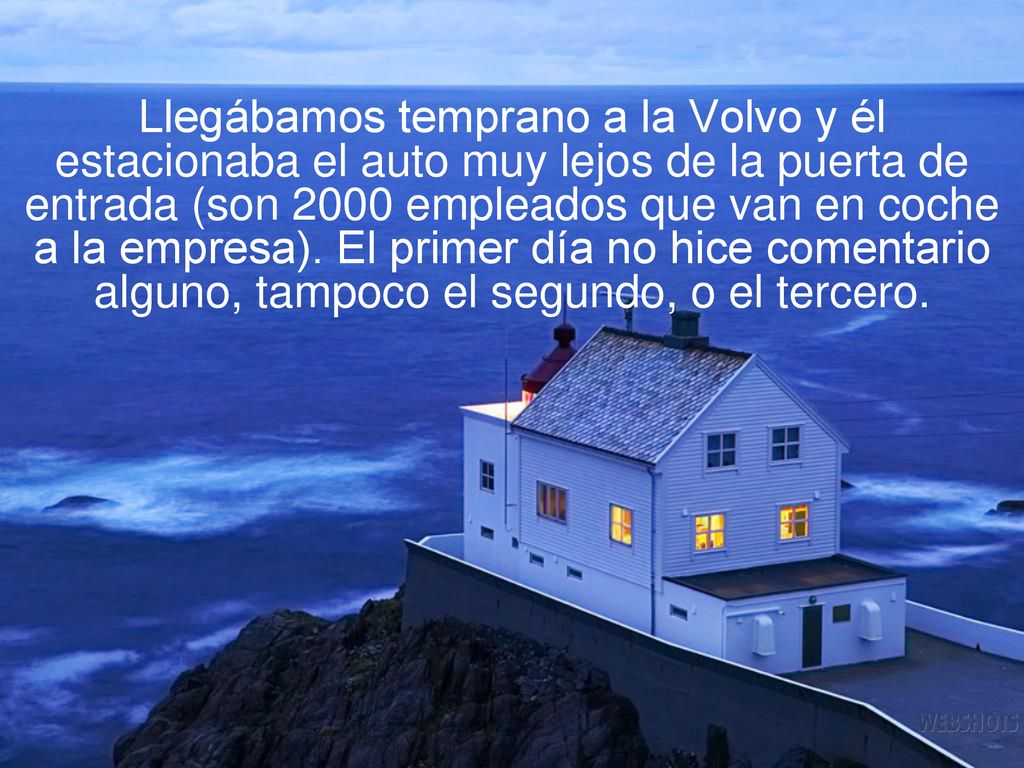 Llegábamos temprano a la Volvo y él estacionaba el auto muy lejos de la puerta de entrada (son 2000 empleados que van en coche a la empresa).