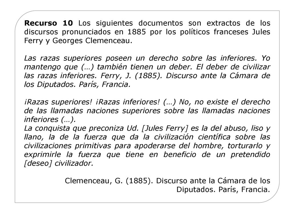 Recurso 10 Los siguientes documentos son extractos de los discursos pronunciados en 1885 por los políticos franceses Jules Ferry y Georges Clemenceau.