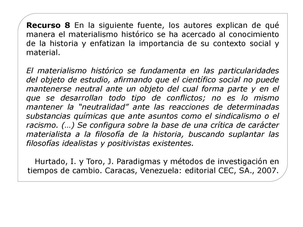 Recurso 8 En la siguiente fuente, los autores explican de qué manera el materialismo histórico se ha acercado al conocimiento de la historia y enfatizan la importancia de su contexto social y material.