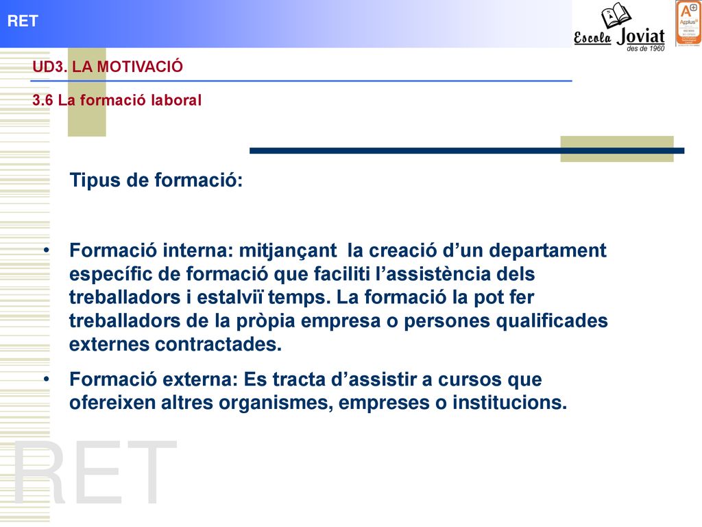 RET UD3. LA MOTIVACIÓ. 3.6 La formació laboral. Tipus de formació:
