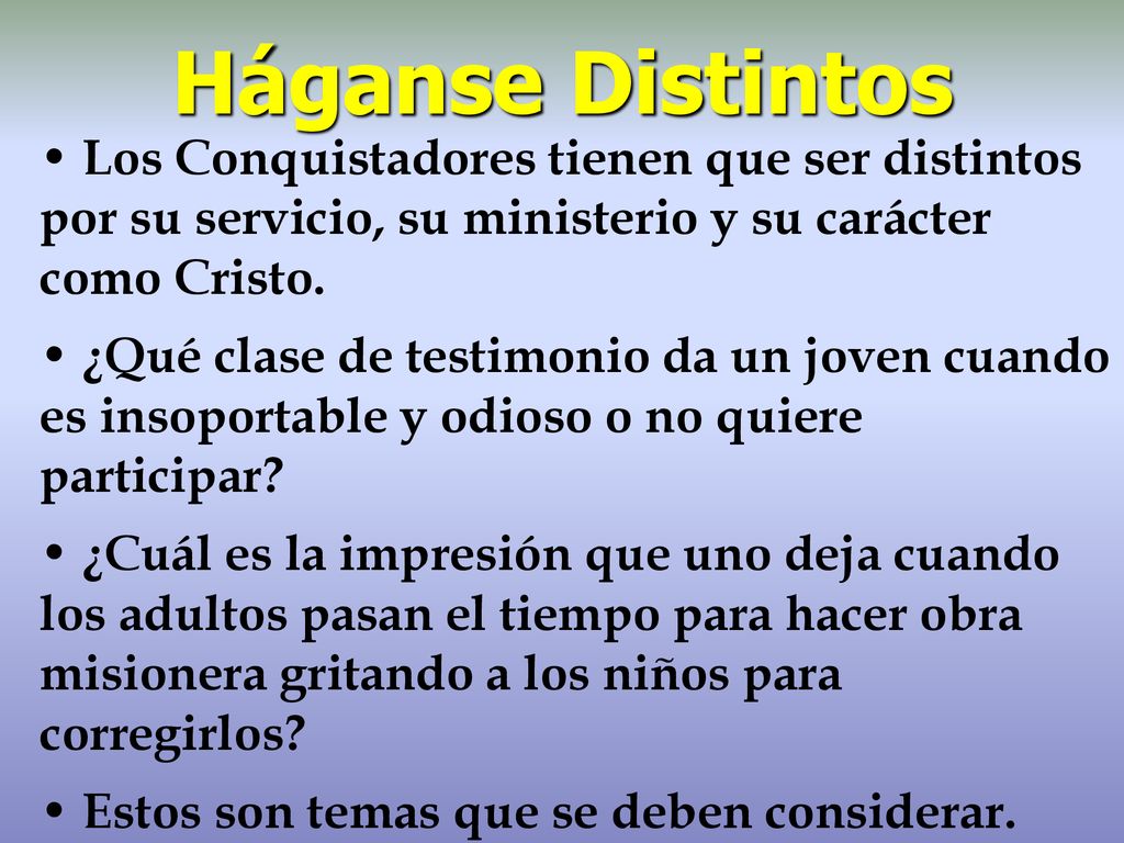 Háganse Distintos Los Conquistadores tienen que ser distintos por su servicio, su ministerio y su carácter como Cristo.