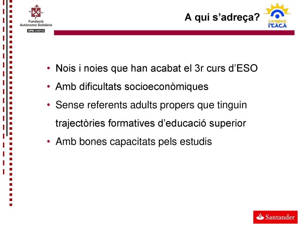 A qui s’adreça Nois i noies que han acabat el 3r curs d’ESO. Amb dificultats socioeconòmiques.