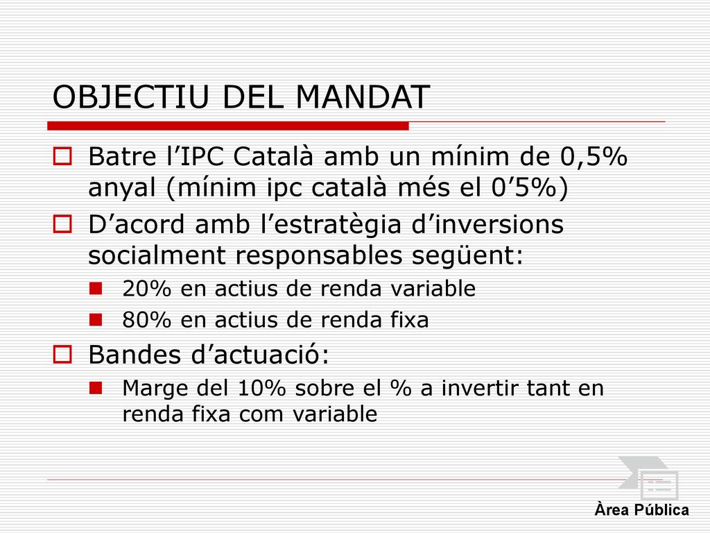 OBJECTIU DEL MANDAT Batre l’IPC Català amb un mínim de 0,5% anyal (mínim ipc català més el 0’5%)