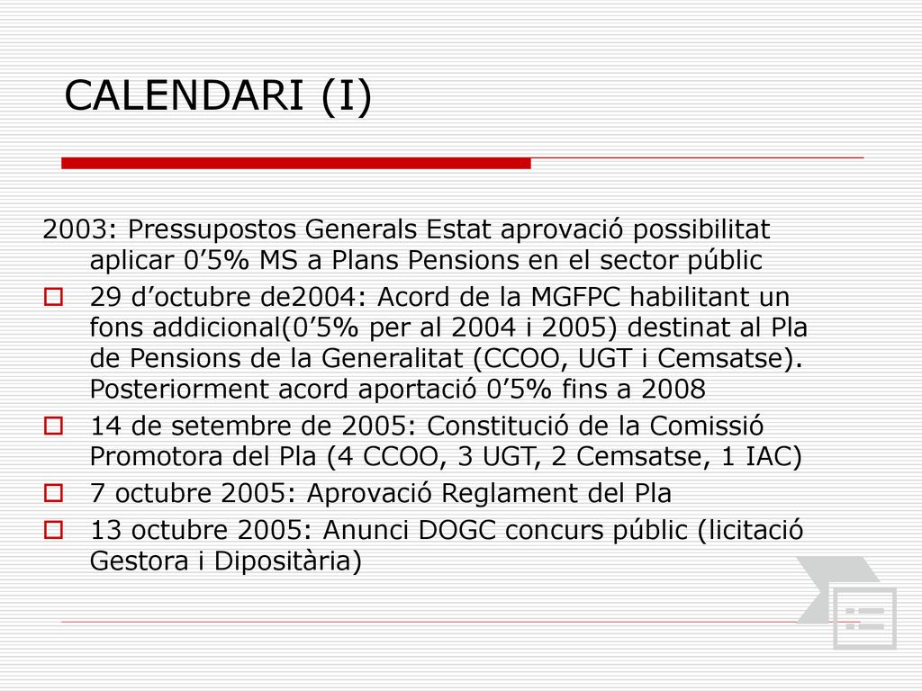 CALENDARI (I) 2003: Pressupostos Generals Estat aprovació possibilitat aplicar 0’5% MS a Plans Pensions en el sector públic.