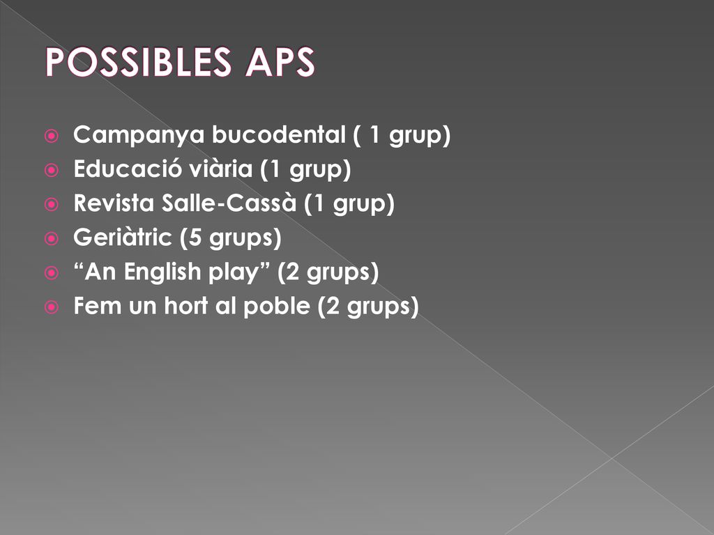 POSSIBLES APS Campanya bucodental ( 1 grup) Educació viària (1 grup)