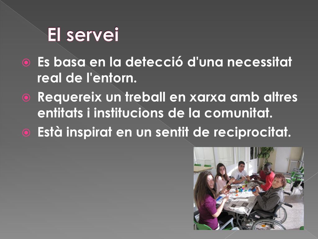 El servei Es basa en la detecció d una necessitat real de l entorn.