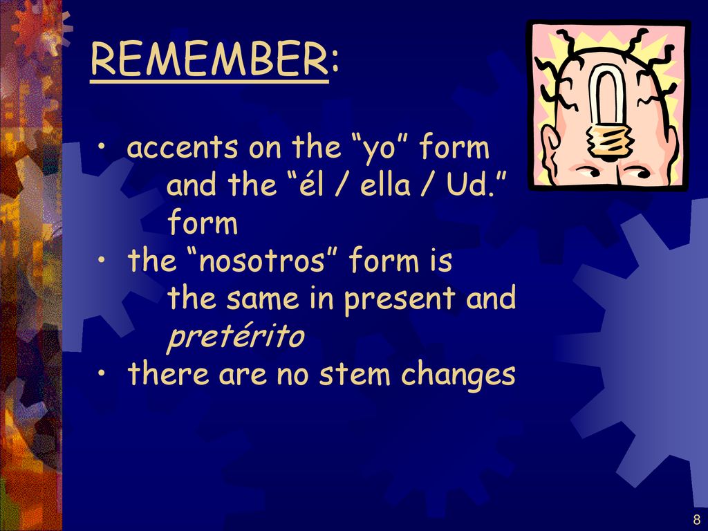 REMEMBER: accents on the yo form and the él / ella / Ud. form