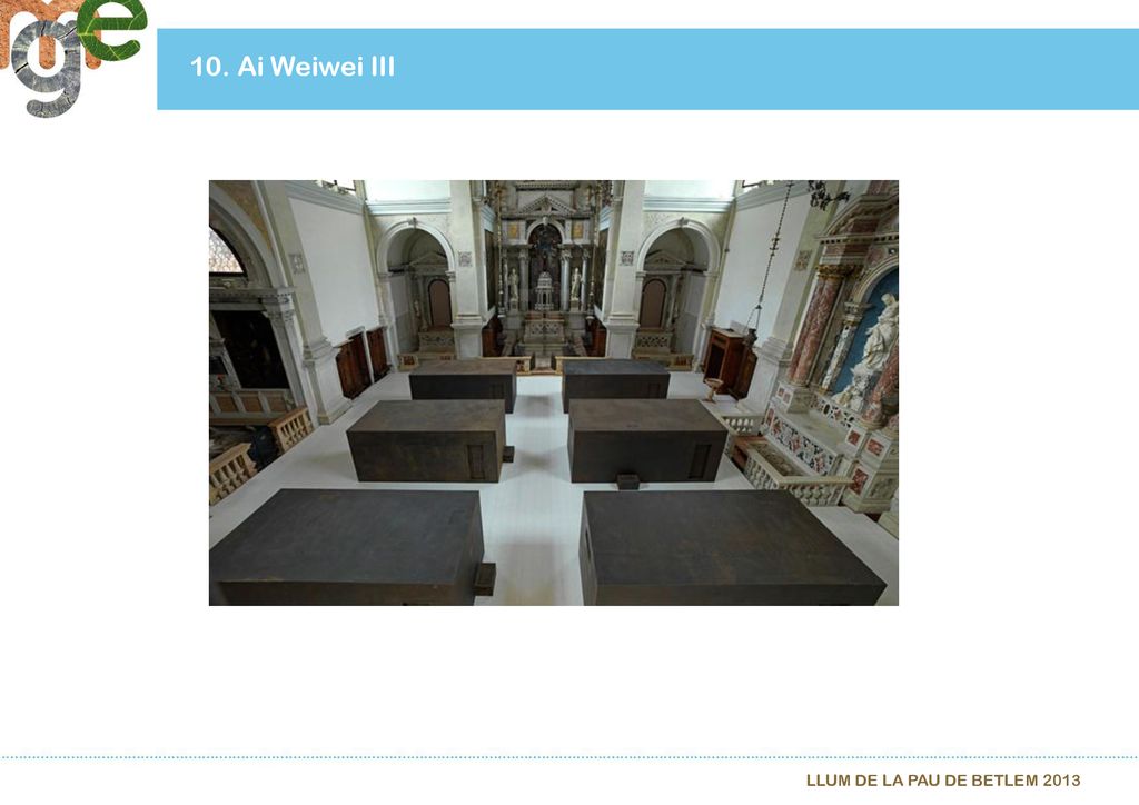 10. Ai Weiwei III LLUM DE LA PAU DE BETLEM 2013
