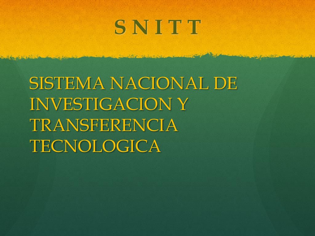 S N I T T SISTEMA NACIONAL DE INVESTIGACION Y TRANSFERENCIA TECNOLOGICA