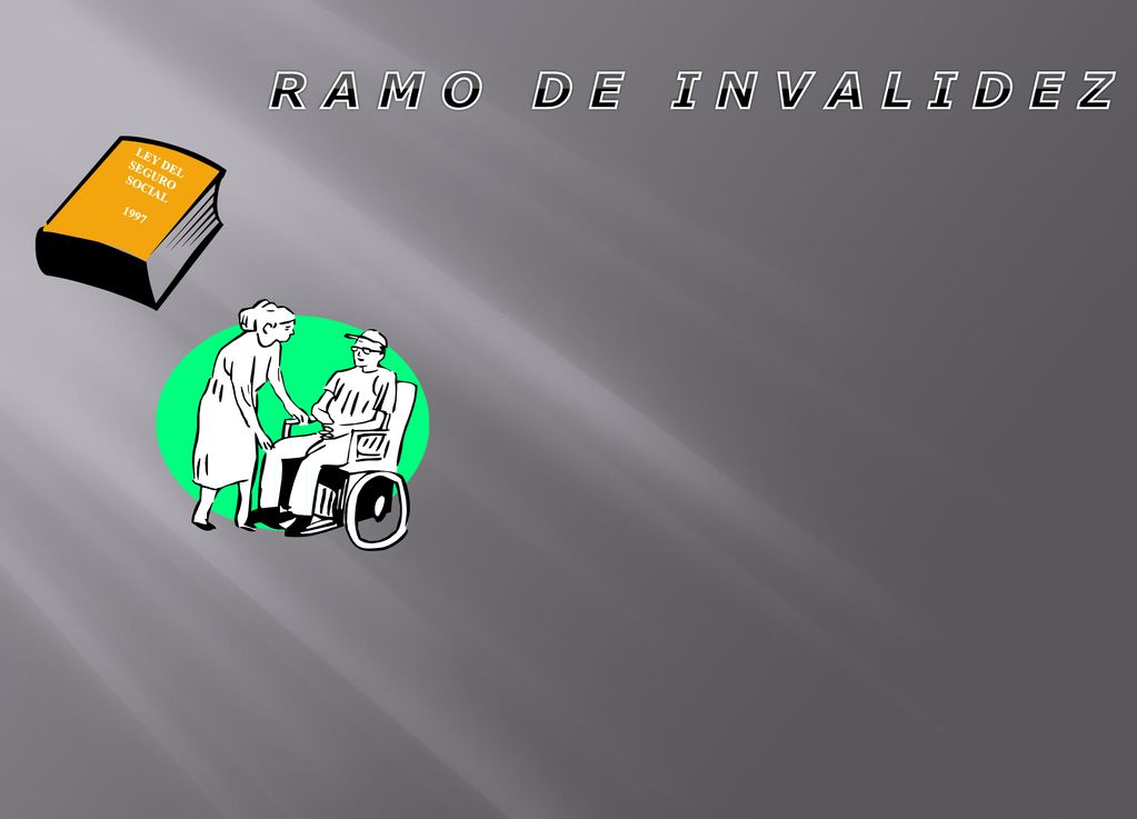 R A M O D E I N V A L I D E Z LEY DEL SEGURO SOCIAL 1997
