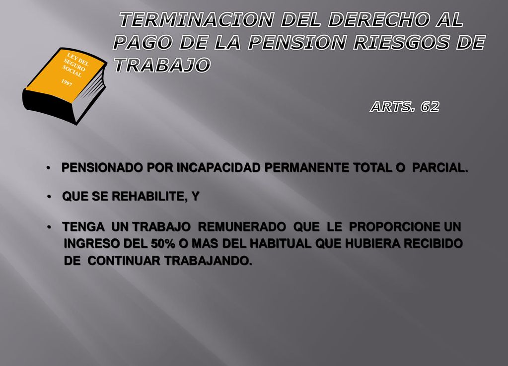 TERMINACION DEL DERECHO AL PAGO DE LA PENSION RIESGOS DE TRABAJO