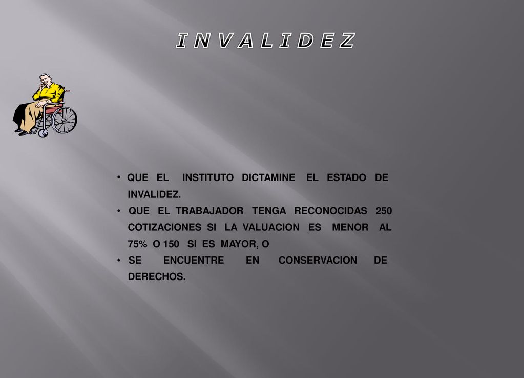 I N V A L I D E Z QUE EL INSTITUTO DICTAMINE EL ESTADO DE INVALIDEZ.