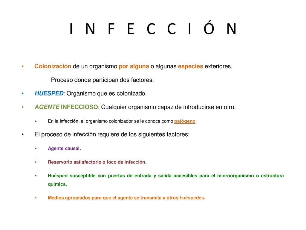I N F E C C I Ó N Colonización de un organismo por alguna o algunas especies exteriores,