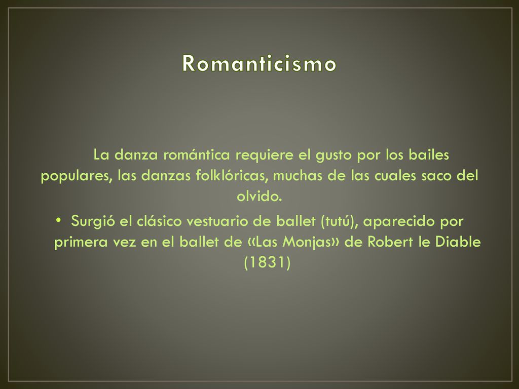 Romanticismo La danza romántica requiere el gusto por los bailes populares, las danzas folklóricas, muchas de las cuales saco del olvido.