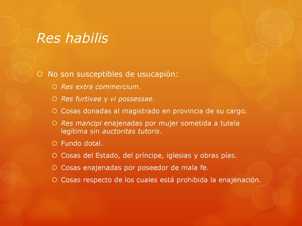 Res habilis No son susceptibles de usucapión: Res extra commercium.