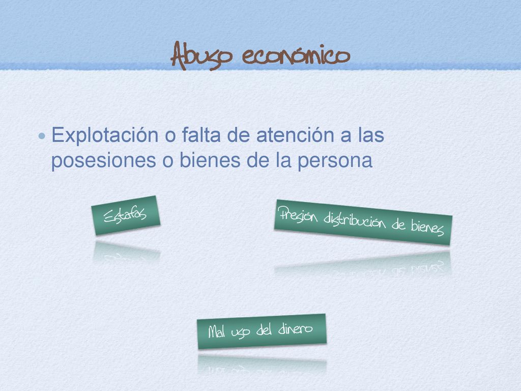 Explotación o falta de atención a las posesiones o bienes de la persona