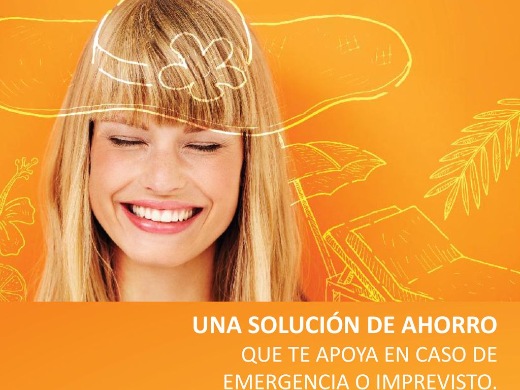 UNA SOLUCIÓN DE AHORRO QUE TE APOYA EN CASO DE