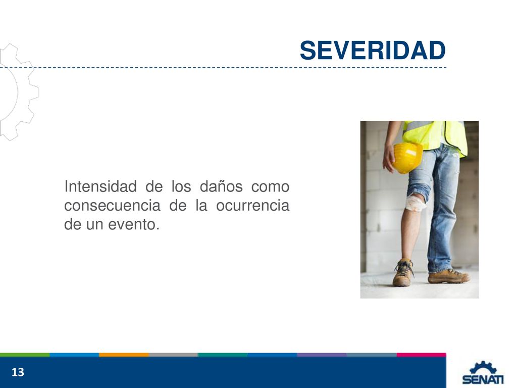SEVERIDAD Intensidad de los daños como consecuencia de la ocurrencia de un evento.