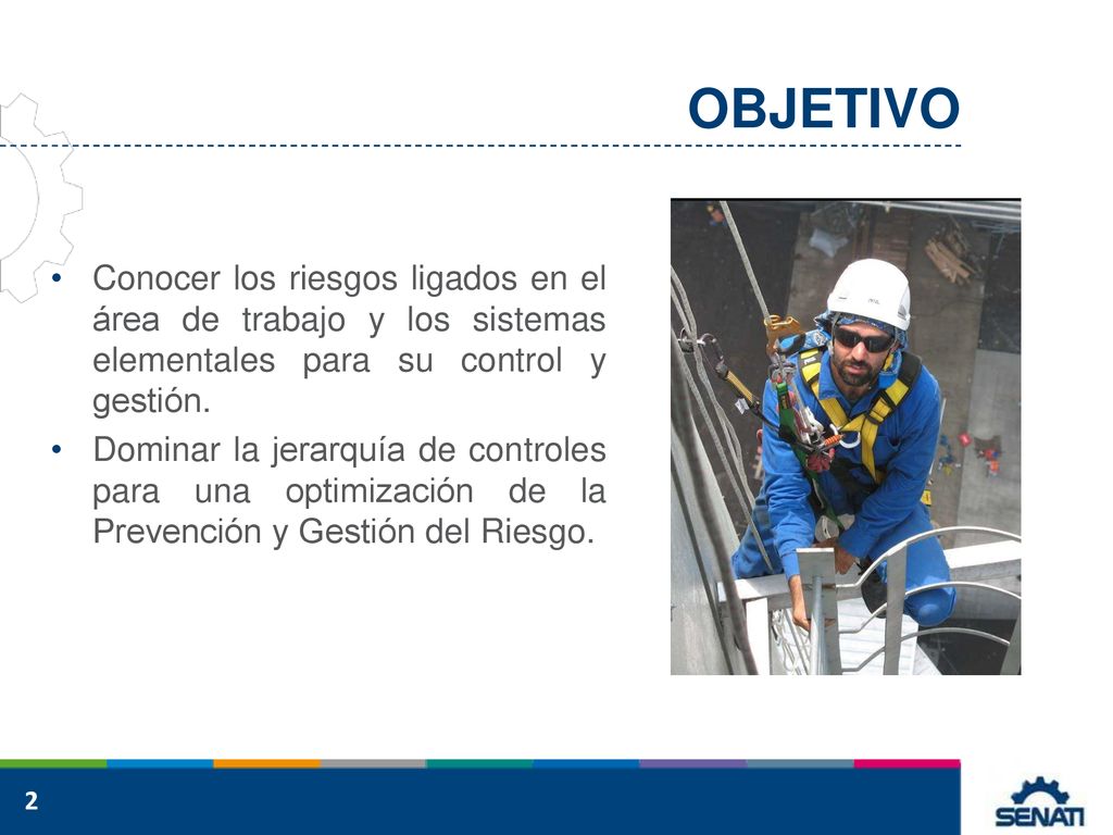 OBJETIVO Conocer los riesgos ligados en el área de trabajo y los sistemas elementales para su control y gestión.