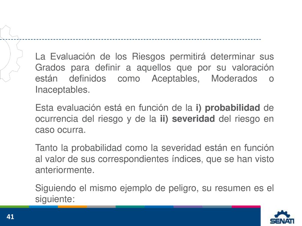 La Evaluación de los Riesgos permitirá determinar sus Grados para definir a aquellos que por su valoración están definidos como Aceptables, Moderados o Inaceptables.