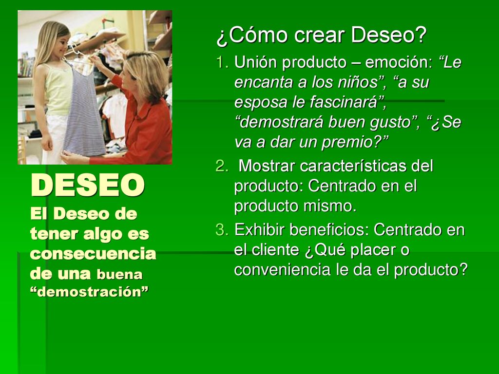 DESEO El Deseo de tener algo es consecuencia de una buena demostración