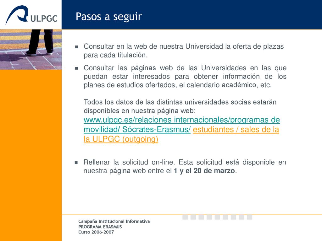 Pasos a seguir Consultar en la web de nuestra Universidad la oferta de plazas para cada titulación.