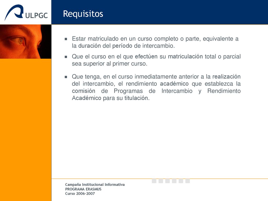 Requisitos Estar matriculado en un curso completo o parte, equivalente a la duración del período de intercambio.
