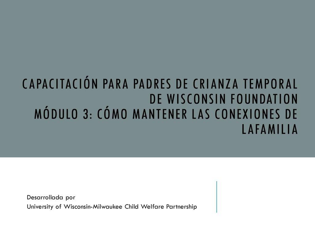 Capacitación para padres de crianza temporal de Wisconsin Foundation Módulo 3: Cómo mantener las conexiones de LAfamilia