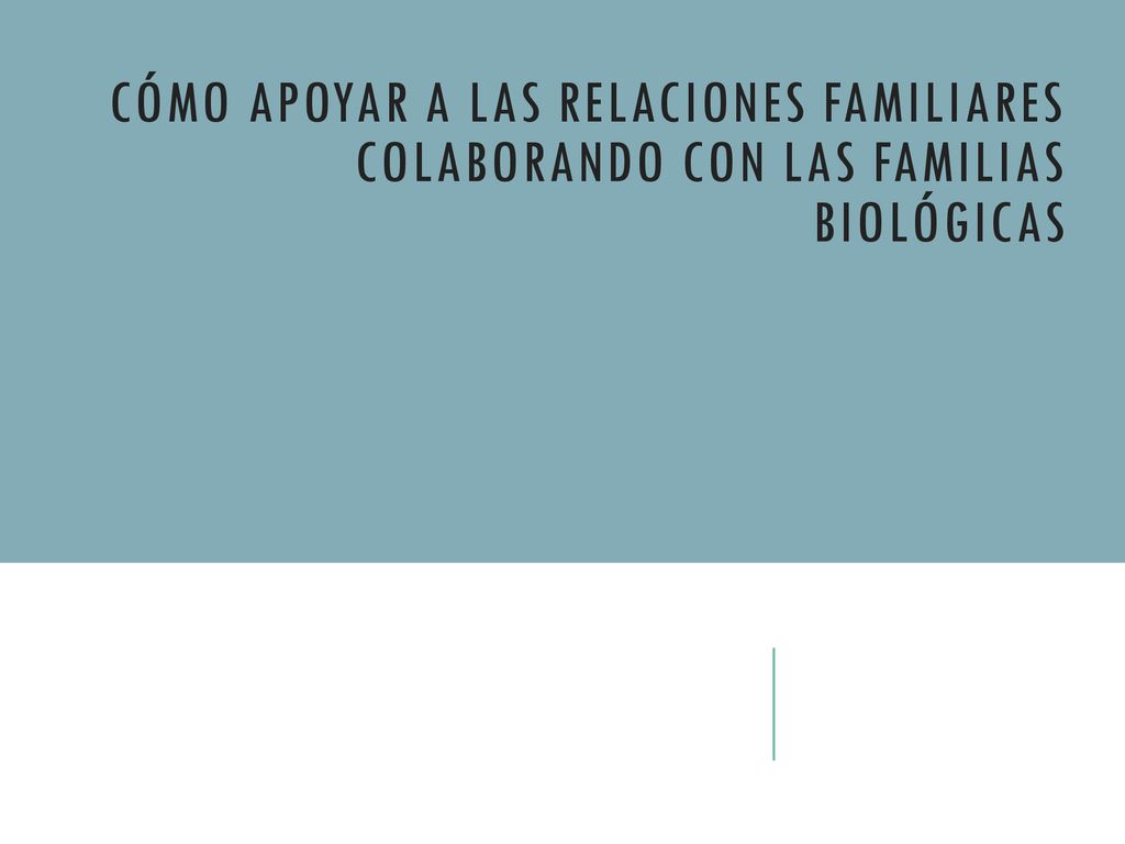 Cómo apoyar a las relaciones familiares colaborando con las familias biológicas