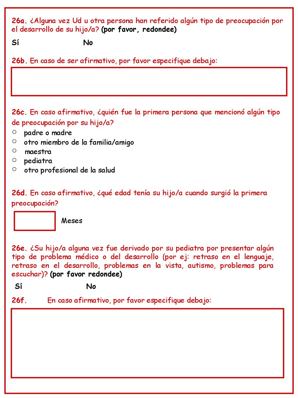 26a. ¿Alguna vez Ud u otra persona han referido algún tipo de preocupación por el desarrollo de su hijo/a (por favor, redondee)