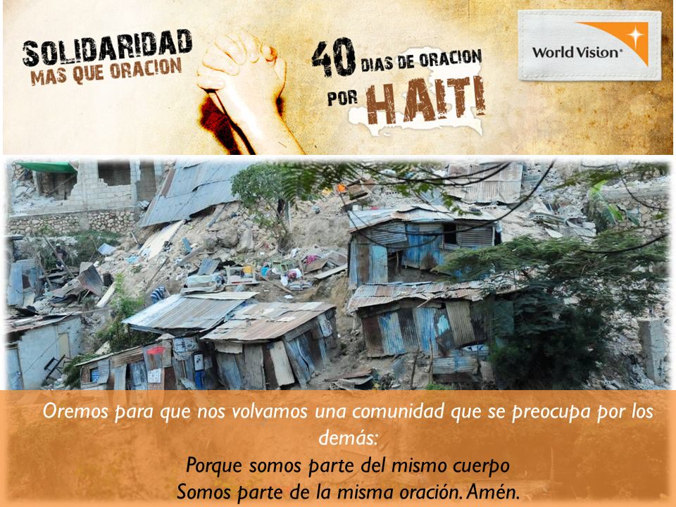 Oremos para que nos volvamos una comunidad que se preocupa por los demás: Porque somos parte del mismo cuerpo Somos parte de la misma oración.