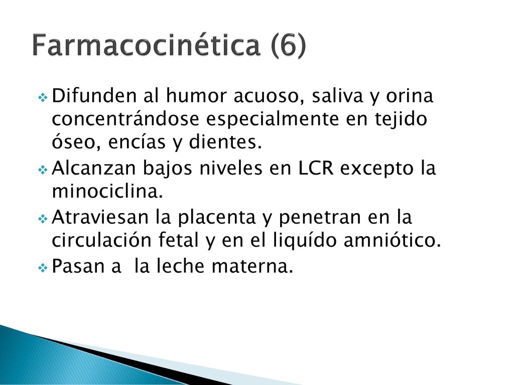 Farmacocinética (6) Difunden al humor acuoso, saliva y orina concentrándose especialmente en tejido óseo, encías y dientes.