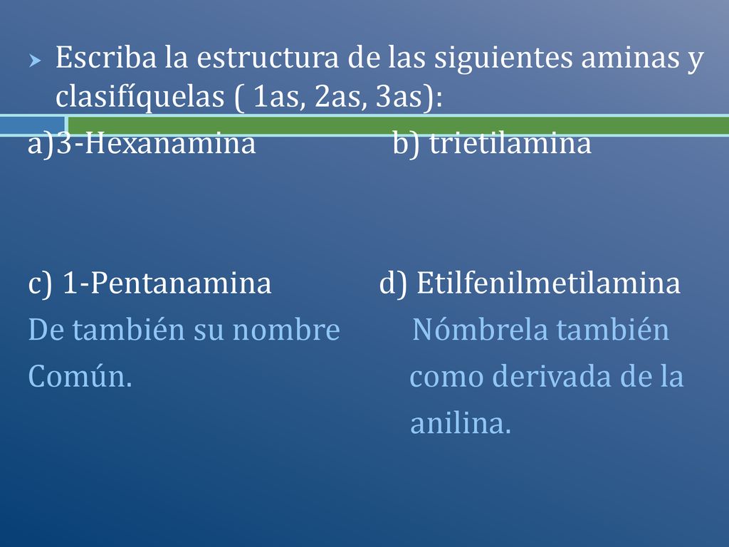 Escriba la estructura de las siguientes aminas y clasifíquelas ( 1as, 2as, 3as):