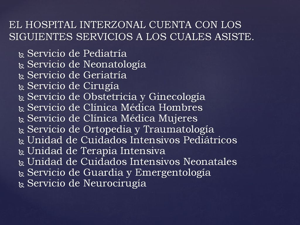 EL HOSPITAL INTERZONAL CUENTA CON LOS SIGUIENTES SERVICIOS A LOS CUALES ASISTE.