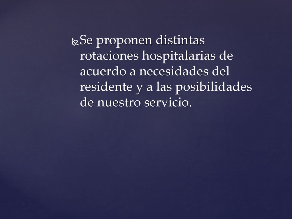 Se proponen distintas rotaciones hospitalarias de acuerdo a necesidades del residente y a las posibilidades de nuestro servicio.