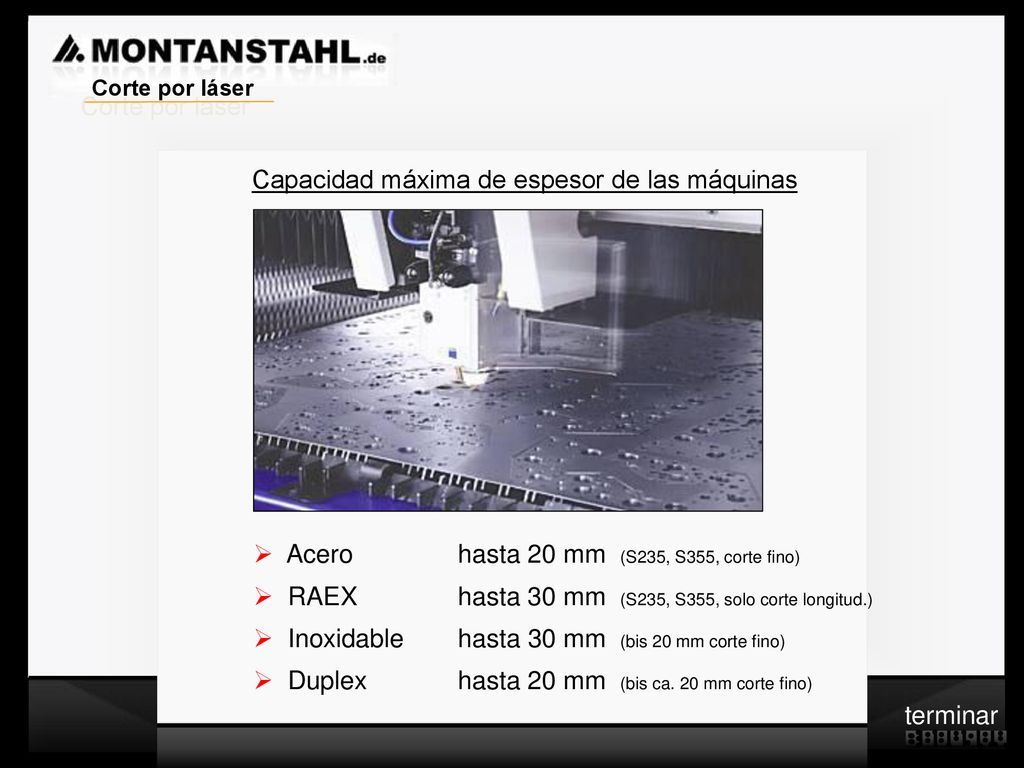 Corte por láser Capacidad máxima de espesor de las máquinas. Acero hasta 20 mm (S235, S355, corte fino)