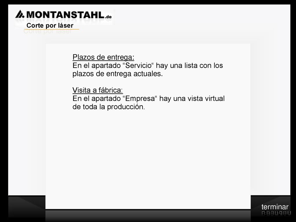 Corte por láser Plazos de entrega: En el apartado Servicio hay una lista con los. plazos de entrega actuales.